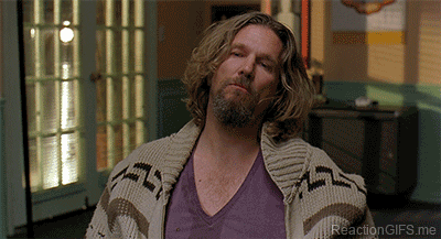 I’m sorry I wasn’t listening the Dude (Big Lebowski sheriff scene)