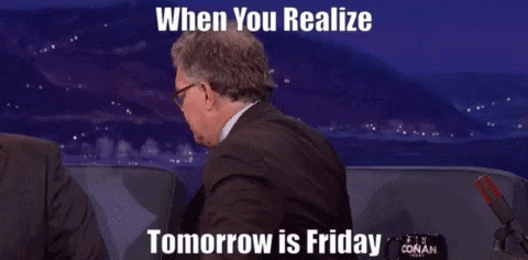 When You Realize Tomorrow Is Friday