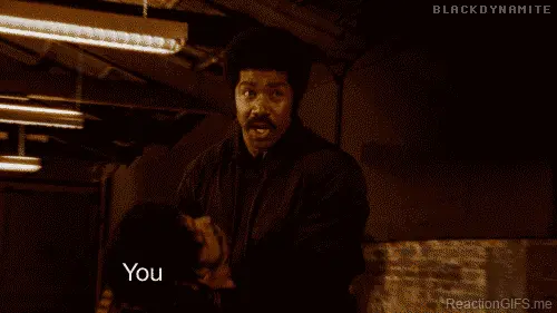 You done fucked now (Black Dynamite)