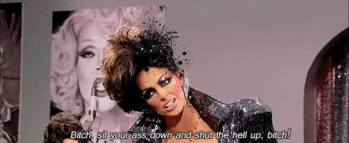Alissa Edwards bitch sit your ass down and shut the hell up bitch