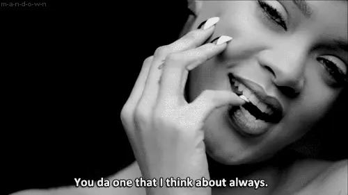 Rihanna you da one I think about always