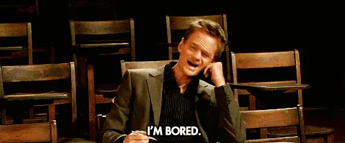 I'm bored (Barney Stinson How I Meet Your Mother)