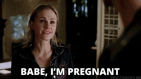 Babe I’m pregnant (Eric and Sookie True Blood)