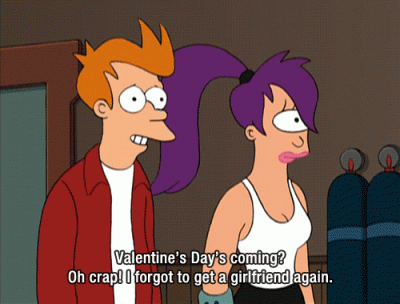 Futurama Fry I forgot get girlfriend for valentine again