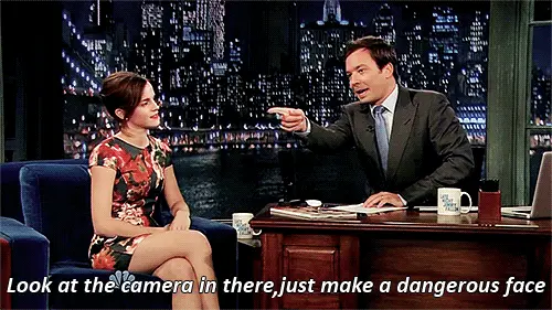 Look at the camera and make a dangerous face (Emma Watson)