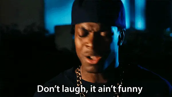 Don't laugh, it ain't funny (Chris Tucker)