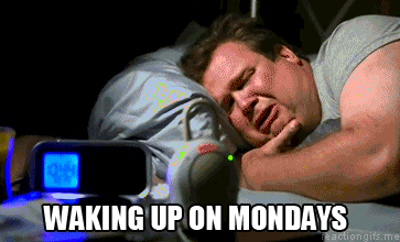 My reaction when I wake up on monday