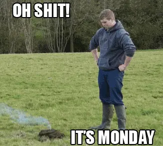 Oh Shit! It's Monday