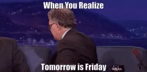 When You Realize Tomorrow Is Friday