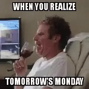 When You Realize Tomorrow Is Monday