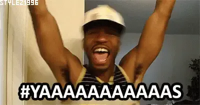 Yasssss Yassssss