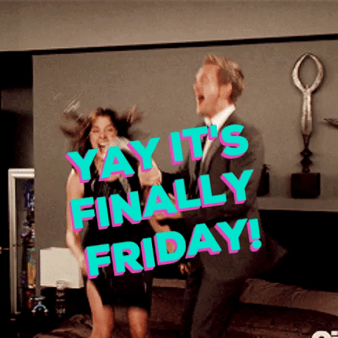 Yay It’s Finally Friday!