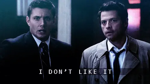 I don’t like it. (Supernatural)
