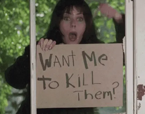 Want Me To Kill Them?