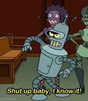 Shut up baby, I know it! (Futurama)