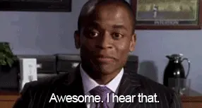 Awesome. I hear that. (Psych)
