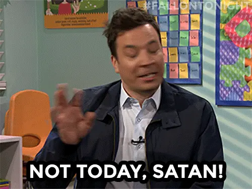 Not Today, Satan