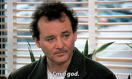 I’m A God (Groundhog Day)
