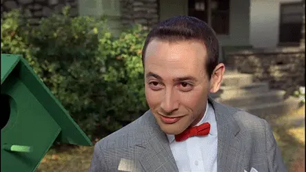 I’m listening to reason. (Pee-Wee’s Big Adventure)