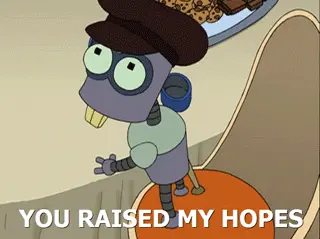You raised my hopes… (Futurama)