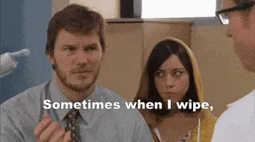 Sometimes when I wipe… (Parks & Recreation)
