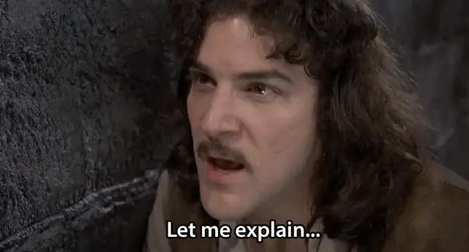 Let me explain… (The Princess Bride)