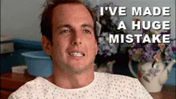I’ve made a huge mistake. (Arrested Development)