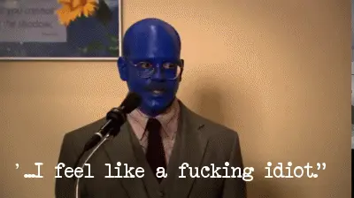 I feel like a fucking idiot. (Arrested Development)