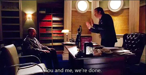 You and me, we’re done. (Breaking Bad)