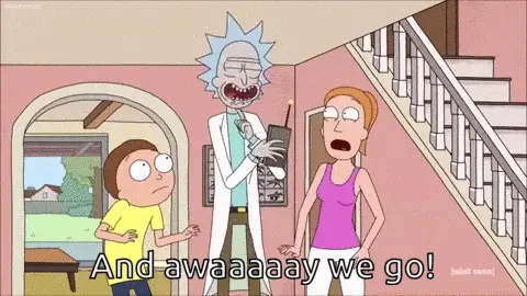 And awaaaaay we go! (Rick and Morty)