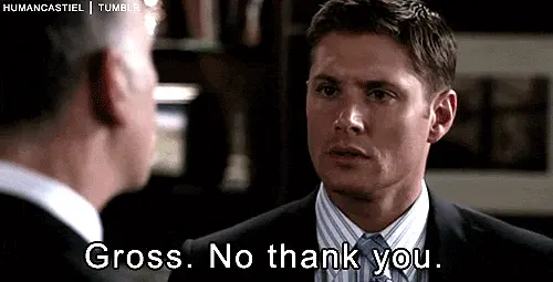 Gross. No thank you. (Supernatural)