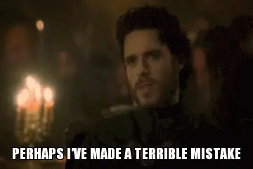 Perhaps I’ve Made A Terrible Mistake (Game of Thrones)