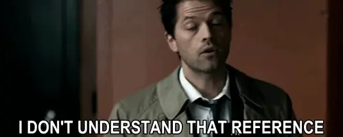 I don’t understand that reference. (Supernatural)